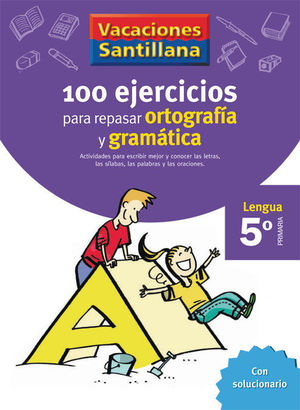 5EP. CUADERNO VACACIONES 100 EJERCICIOS PARA REPASAR LA GRAMATICA Y ORTOGRAFIA ED06 SANTILLANA