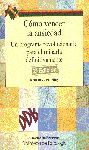 CÓMO VENCER LA ANSIEDAD. UN PROGRAMA REVOLUCIONARIO PARA ELIMINARLA DEFINITIVAME