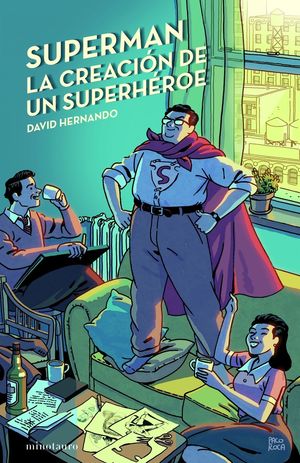 SUPERMAN, LA CREACION DE UN SUPERHEROE