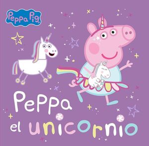 PEPPA PIG. UN CUENTO PEPPA EL UNICORNIO