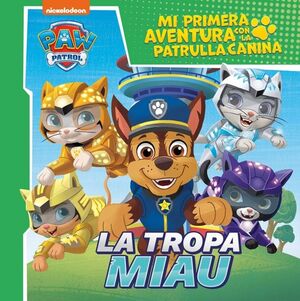 PATRULLA CANINA PRIMERA AVENTURA. LA TROPA MIAU