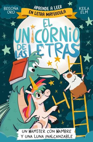 EL UNICORNIO DE LAS LETRAS 5. UN HAMSTER CON HAMBRE Y UNA LUNA INALCANZABLE