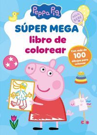 PEPPA PIG. SUPER MEGA LIBRO DE COLOREAR