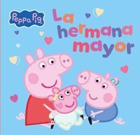 LA HERMANA MAYOR,PEPPA PIG. UN CUENTO