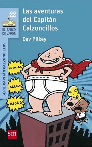 EL CAPITAN CALZONCILLOS 1. LAS AVENTURAS DEL CAPITAN CALZONCILLOS