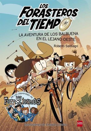 FORASTEROS DEL TIEMPO 1. LA AVENTURA DE LOS BALBUENA EN EL LEJANO OESTE