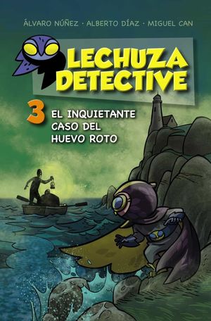 LECHUZA DETECTIVE 3. EL INQUIETANTE CASO DEL HUEVO ROTO