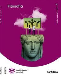 1BCH. FILOSOFIA CONSTRUYENDO MUNDO ED22 SANTILLANA