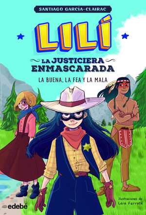 LILI LA JUSTICIERA ENMASCARADA 3. LA BUENA, LA FEA Y LA MALA