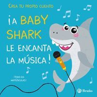 CREA TU PROPIO CUENTO. A BABY SHARK LE ENCANTA LA MUSICA