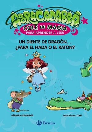 ABRACADABRA 7. COLE DE MAGIA PARA APRENDER A LEER. UN DIENTE DE DRAGON... PARA EL HADA O EL RATON