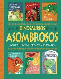 DINOSAURIOS ASOMBROSOS. UN LIBRO CON SOLAPAS
