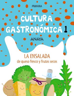 CULTURA GASTRONOMICA 1. LA ENSALADA DE QUESO FRESCO Y FRUTOS SECOS ANAYA