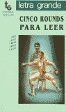 CINCO ROUNDS PARA LEER