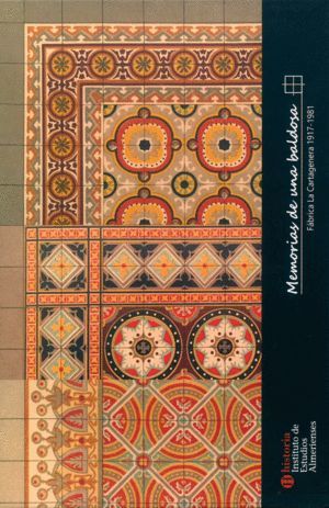 MEMORIAS DE UNA BALDOSA. FABRICA LA CARTAGENERA 1917-1981