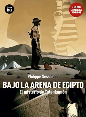 BAJO LA ARENA DE EGIPTO : EL MISTERIO DE TUTANKAMÓN