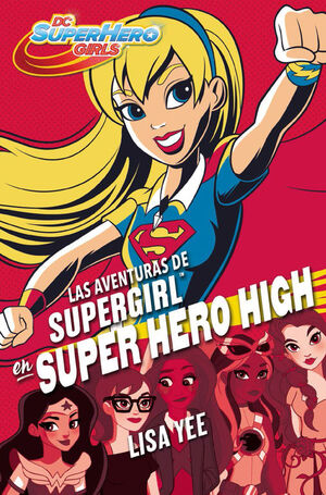 SUPER HERO GIRLS 2. LAS AVENTURAS DE SUPERGIRL EN SUPER HERO HIGH