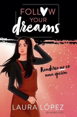 FOLLOW YOUR DREAMS 1. RENDIRSE NO ES UNA OPCION