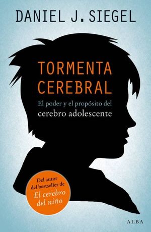 TORMENTA CEREBRAL EL PODER Y EL PROPOSITO DEL CEREBRO ADOLESCENTE