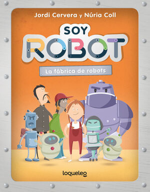 SOY ROBOT 1. LA FABRICA DE ROBOTS