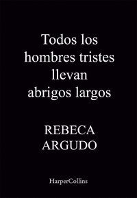 TODOS LOS HOMBRES TRISTES LLEVAN ABRIGOS LARGOS