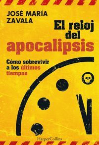 EL RELOJ DEL APOCALIPSIS. COMO SOBREVIVIR A LOS ULTIMOS TIEMPOS