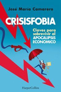 CRISISFOBIA. CLAVES PARA SOBREVIVIR AL APOCALIPSIS ECONOMICO