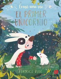 ERASE UNA VEZ. EL PRIMER UNICORNIO
