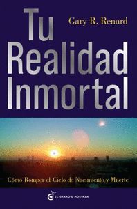 TU REALIDAD INMORTAL. COMO ROMPER EL CICLO DE NACIMIENTO Y MUERTE