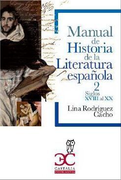 MANUAL DE HISTORIA DE LA LITERATURA ESPAÑOLA 2 SIGLOS XVIII AL XX  (HASTA 1975)