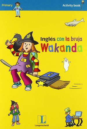 INGLES CON LA BRUJA WAKANDA, EDUCACION PRIMARIA. ACTIVITY BOOK 1