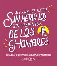 ALCANZA EL EXITO SIN HERIR LOS SENTIMIENTOS DE LOS HOMBRES