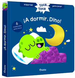 HISTORIAS PARA TOCAR. TOCA, TOCA. A DORMIR, DINO LIBRO CON TEXTURAS PARA BEBES