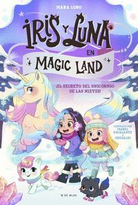 IRIS Y LUNA MAGIC LAND 2. SECRETO DEL UNICORNIO DE LAS NIEVES