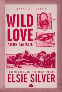 ROSE HILL 1. WILD LOVE: AMOR SALVAJE