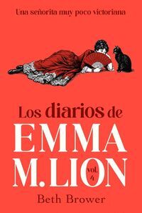 LOS DIARIOS DE EMMA M. LION 4. UNA SEÑORITA MUY POCO VICTORIANA